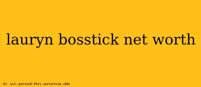 lauryn bosstick net worth