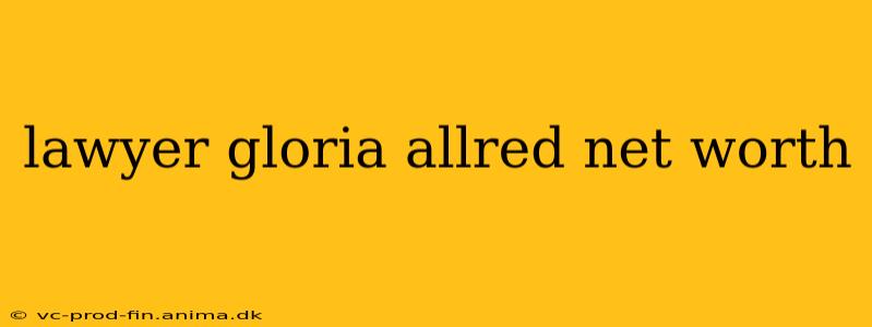 lawyer gloria allred net worth