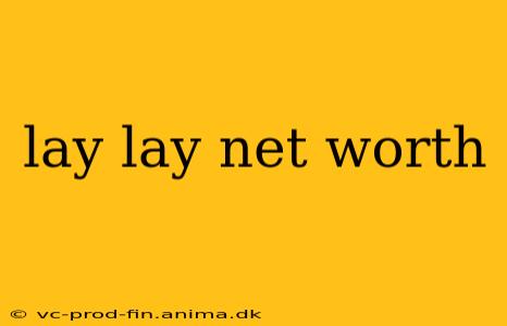 lay lay net worth