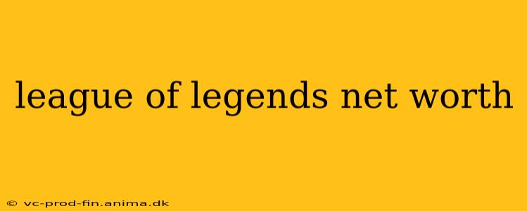 league of legends net worth