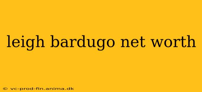 leigh bardugo net worth