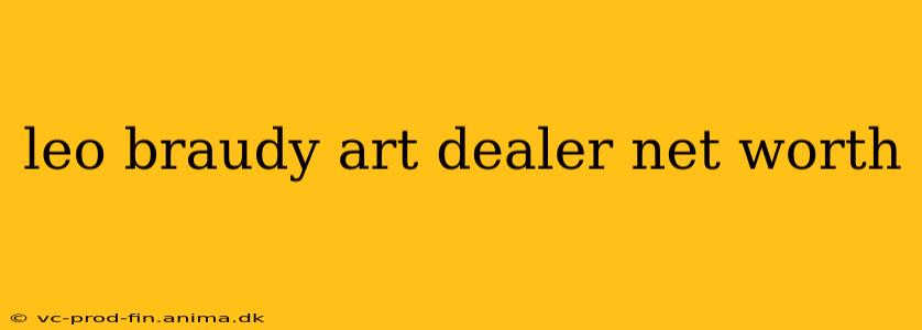 leo braudy art dealer net worth