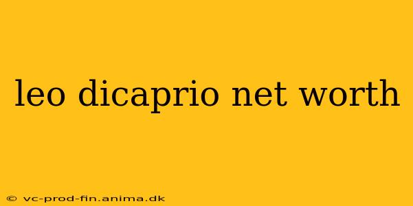 leo dicaprio net worth