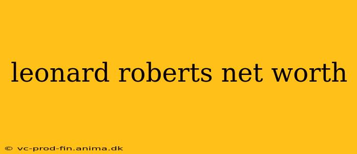 leonard roberts net worth