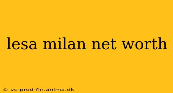 lesa milan net worth