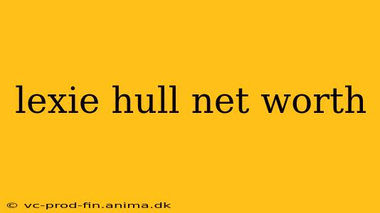 lexie hull net worth