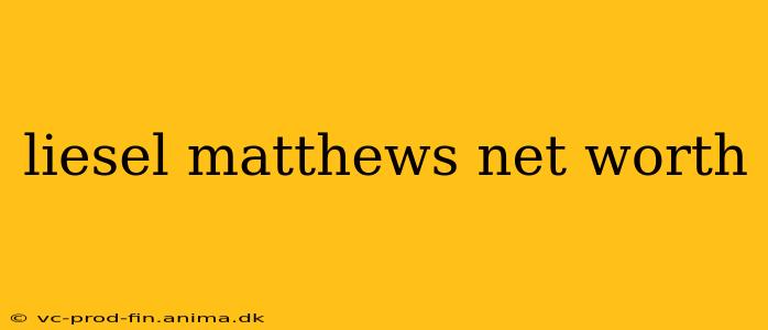 liesel matthews net worth