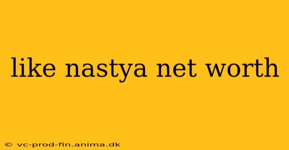 like nastya net worth