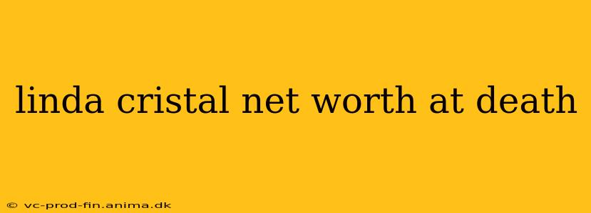 linda cristal net worth at death