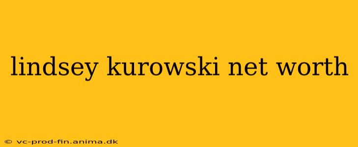 lindsey kurowski net worth