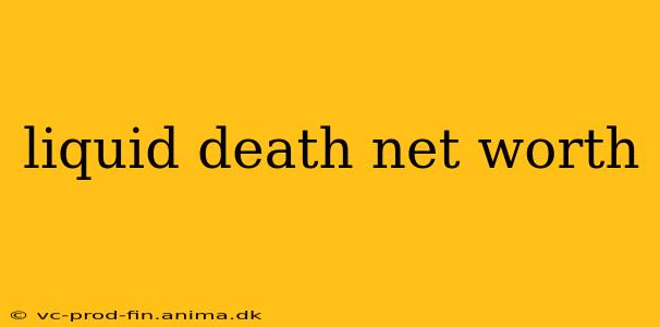 liquid death net worth