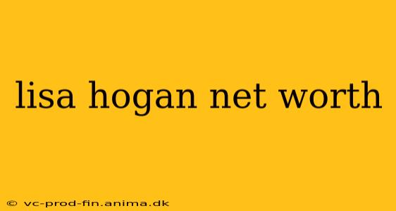 lisa hogan net worth