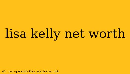 lisa kelly net worth