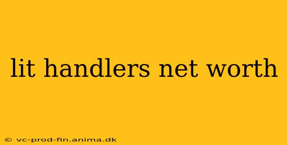 lit handlers net worth