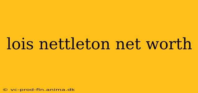 lois nettleton net worth