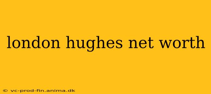 london hughes net worth