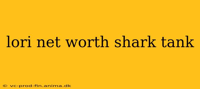 lori net worth shark tank
