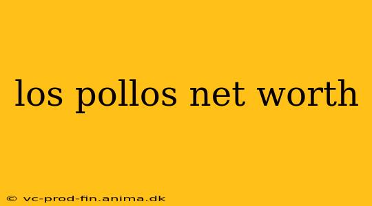 los pollos net worth