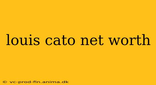 louis cato net worth
