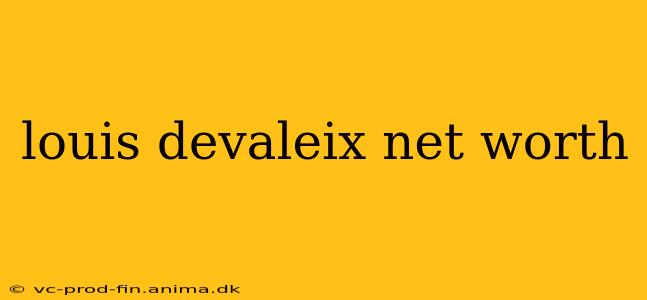 louis devaleix net worth