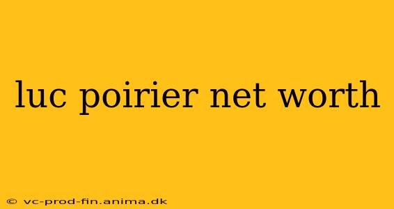 luc poirier net worth