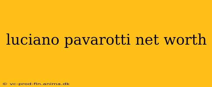 luciano pavarotti net worth