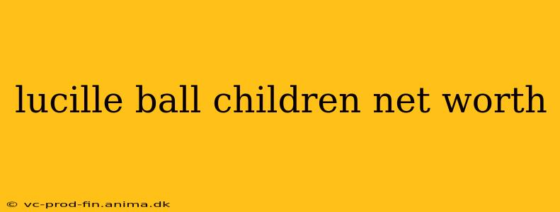 lucille ball children net worth