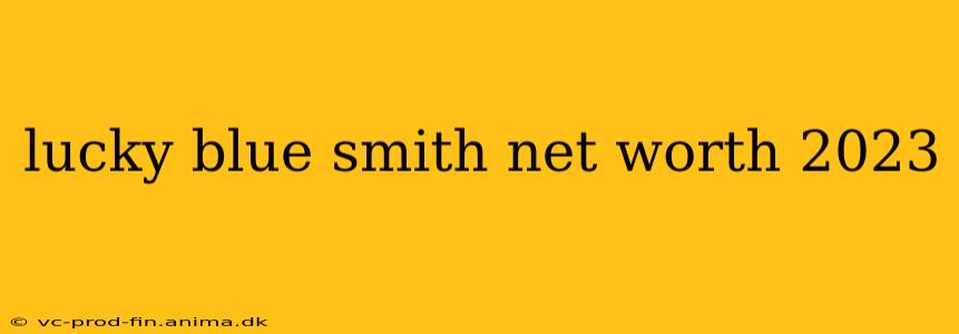 lucky blue smith net worth 2023