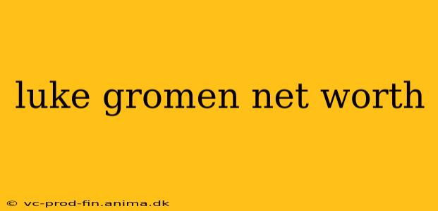 luke gromen net worth