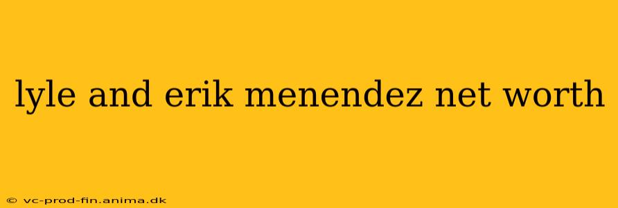lyle and erik menendez net worth