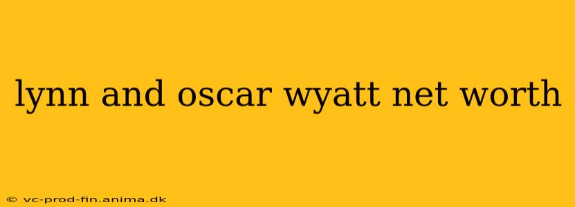 lynn and oscar wyatt net worth