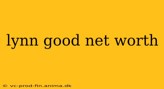 lynn good net worth