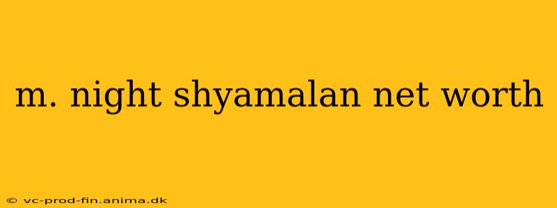 m. night shyamalan net worth