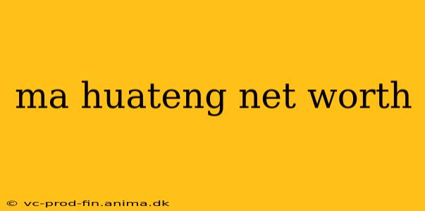 ma huateng net worth