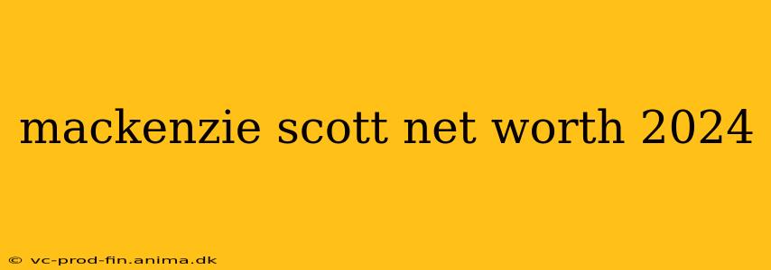 mackenzie scott net worth 2024