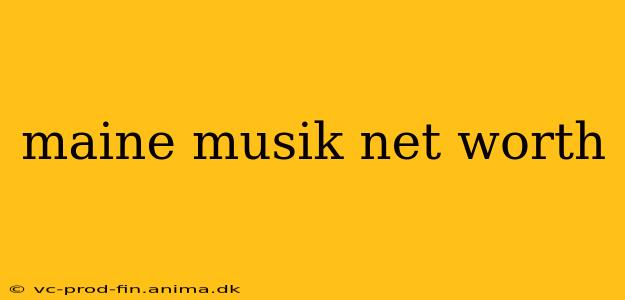 maine musik net worth