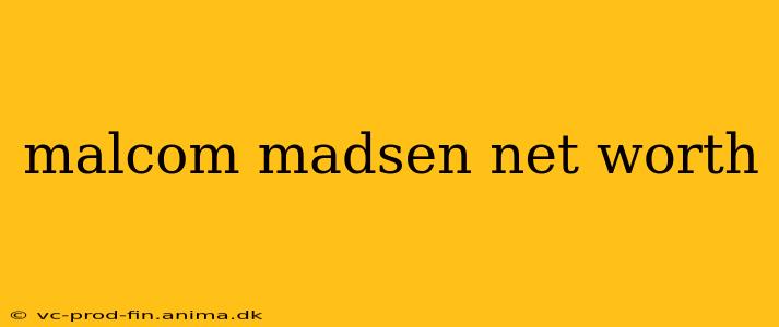 malcom madsen net worth