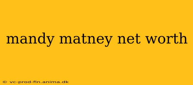 mandy matney net worth