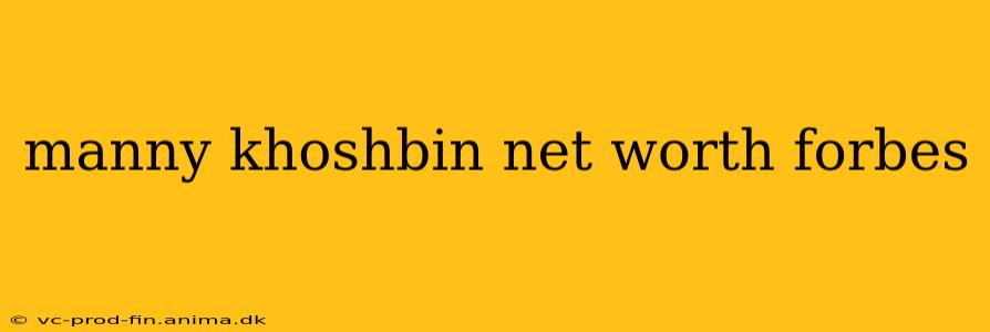 manny khoshbin net worth forbes