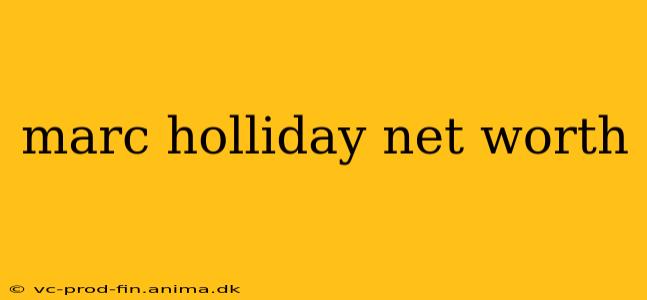 marc holliday net worth