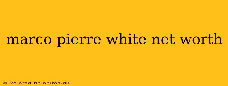 marco pierre white net worth
