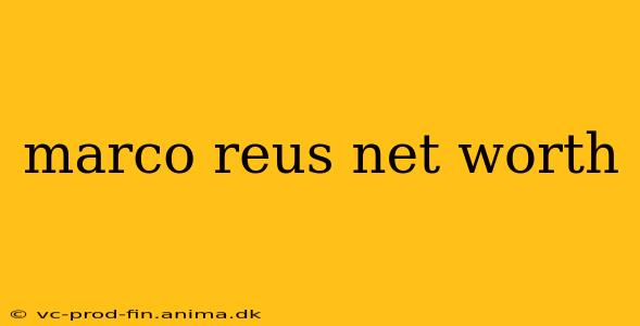 marco reus net worth