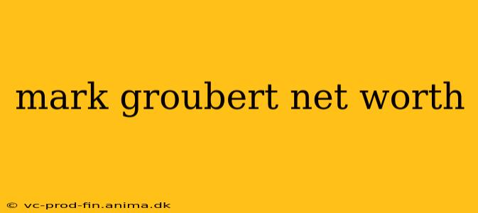 mark groubert net worth