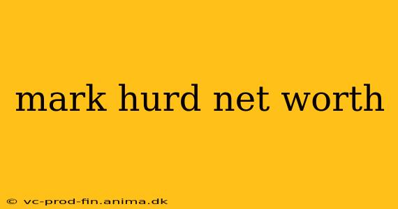 mark hurd net worth