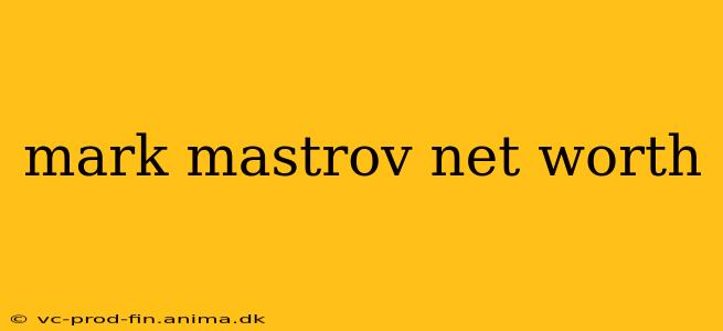 mark mastrov net worth