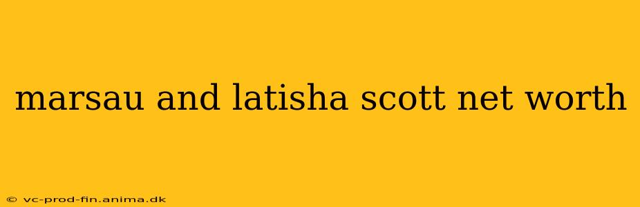 marsau and latisha scott net worth