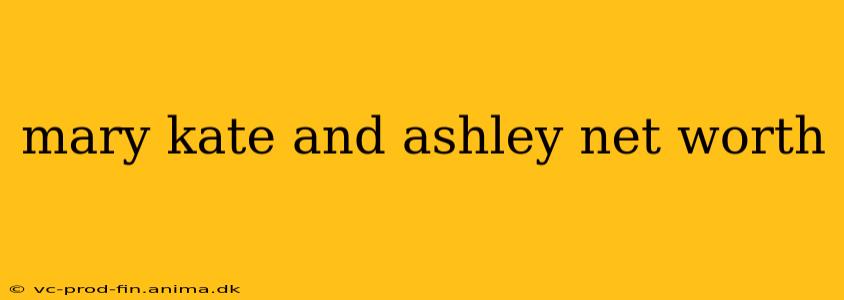 mary kate and ashley net worth