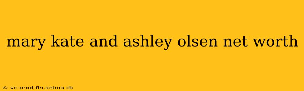 mary kate and ashley olsen net worth