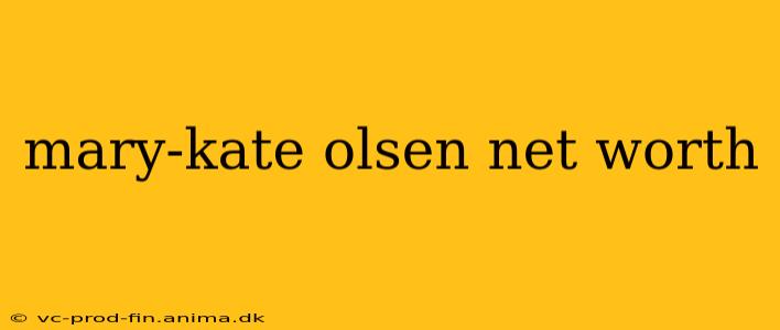 mary-kate olsen net worth