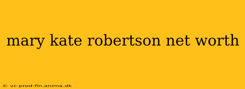 mary kate robertson net worth